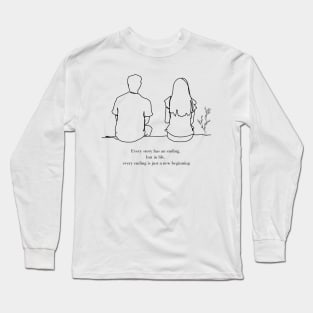 Every story has an ending, but in life, every ending is just a new beginning Long Sleeve T-Shirt